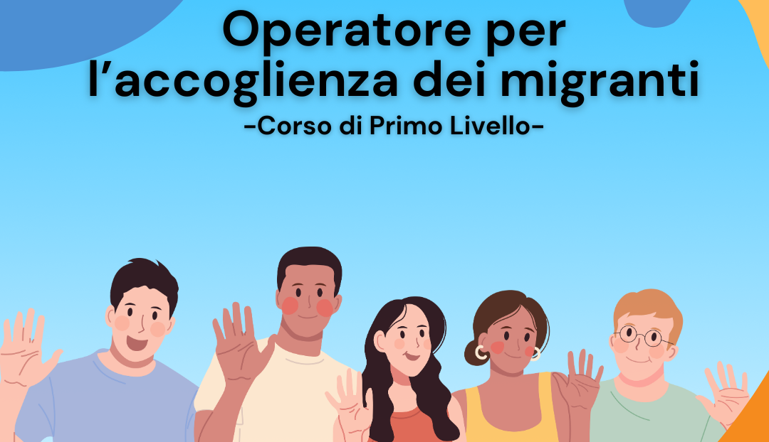 Corso di Primo Livello per Operatore dell’Accoglienza dei Migranti